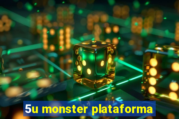 5u monster plataforma